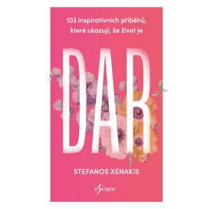103 inspirativních příběhů, které ukazují, že život je DAR -  Stefanos Xenakis
