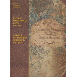 Kronika Mariánských Lázní 1786–1855 / Chronik des Kurortes Marienbad 1786–1855 - Johan Nepomuk Felbinger