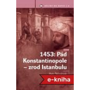 1453: Pád Konstantinopole - zrod Istanbulu - Petr Štepánek [E-kniha]