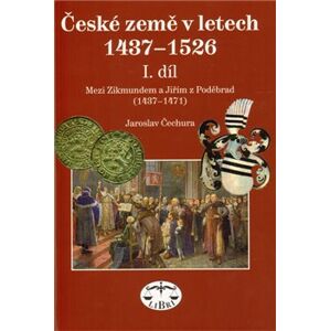 České země 1437–1526, I. díl, Mezi Zikmundem a Jiřím z Poděbrad - Jaroslav Čechura