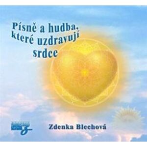 Písně a hudba, které uzdravují srdce - Zdenka Blechová