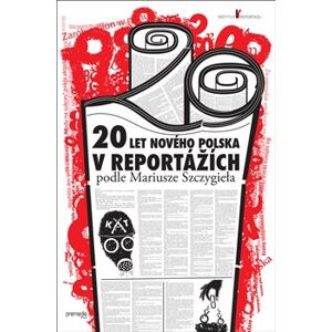 20 let nového Polska. v reportážích podle Mariusze Szczygieła