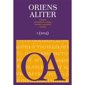 Oriens Aliter 1/2014. Časopis pro kulturu a dějiny střední a východní Evropy