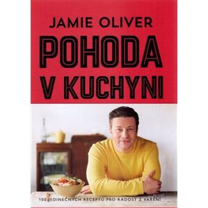 Pohoda v kuchyni. 100 jedinečných receptů pro radost z vaření - Jamie Oliver
