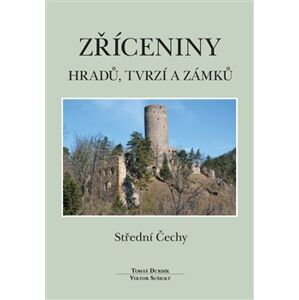 Zříceniny hradů, tvrzí a zámků - Střední Čechy - Viktor Sušický, Tomáš Durdík