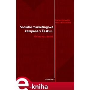 Sociální marketingové kampaně v Česku I.. Ochrana zdraví - Lenka Harantová, Radim Bačuvčík e-kniha