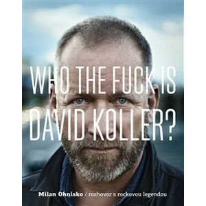 Who The Fuck Is David Koller?. rozhovor s rockovou legendou - Milan Ohnisko