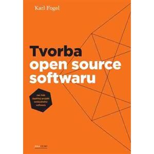 Tvorba open source softwaru. Jak řídit úspěšný projekt vobodného softwaru - Karl Fogel