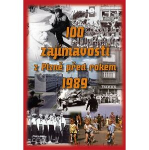 100 zajímavostí z Plzně před rokem 1989 - Petr Mazný, Lukáš Houška, Hana Zichová, Nedbal Jaroslav, Nela Štorková
