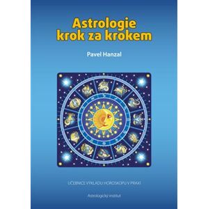 Astrologie krok za krokem. Učebnice výkladu horoskopu v praxi - Pavel Hanzal