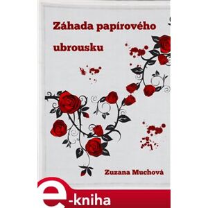 Záhada papírového ubrousku - Zuzana Muchová-Daxnerová e-kniha