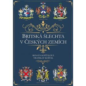 Britská šlechta v Českých zemích - Renata Košťálová, Vratislav Košťál