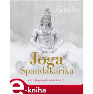 Jóga Spandakárika. Původní posvátné tantrické texty - Daniel Odier e-kniha