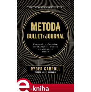 Metoda Bullet Journal. Zhodnoťte včerejšek, uspořádejte si dnešek a naplánujte zítřek - Carroll Ryder e-kniha
