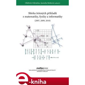 Sbírka řešených příkladů z matematiky, fyziky a informatiky (2007, 2009, 2010) e-kniha