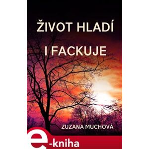 Život hladí i fackuje - Zuzana Muchová-Daxnerová e-kniha