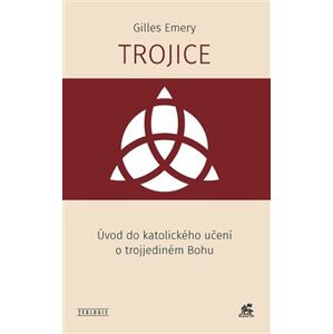 Trojice. Úvod do katolického učení o trojjediném Bohu - Gilles Emery