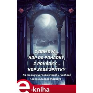Z domova… hop do pohádky, z pohádky… hop zase zpátky - Zuzana Muchová-Daxnerová e-kniha