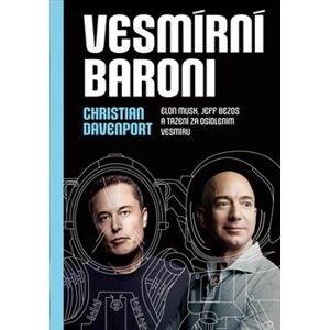 Vesmírní baroni. Elon Musk, Jeff Bezos a tažení za osídlením vesmíru - Christian Davenport
