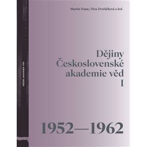 Dějiny Československé akademie věd I (1952-1962) - Věra Dvořáčková, Martin Franc