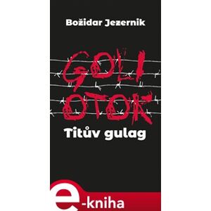 Goli otok – Titův gulag - Božidar Jezernik e-kniha