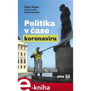 Politika v čase koronaviru. Předběžná analýza - Ondřej Krutílek, Petr Dvořák, Petr Fiala e-kniha