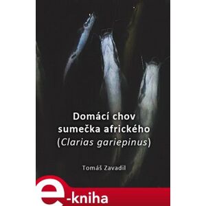 Domácí chov sumečka afrického. (Clarias gariepinus) - Tomáš Zavadil e-kniha