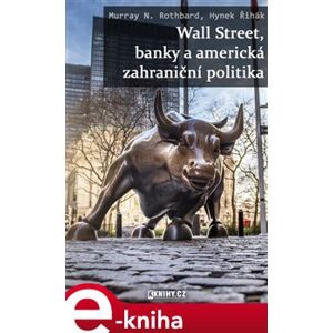 Wall Street, banky a americká zahraniční politika - Murray N. Rothbard e-kniha