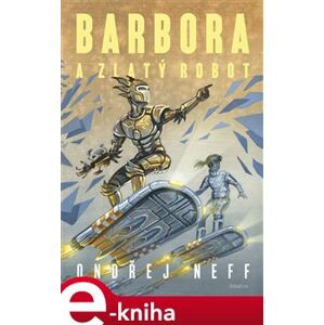 Barbora a Zlatý robot - Ondřej Neff e-kniha