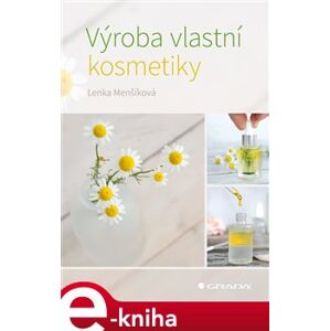 Výroba vlastní kosmetiky - Lenka Menšíková e-kniha