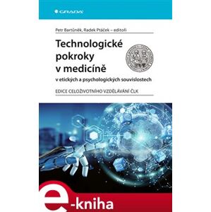Technologické pokroky v medicíně v etických a psychologických souvislostech - kolektiv, Petr Bartůněk, Radek Ptáček e-kniha