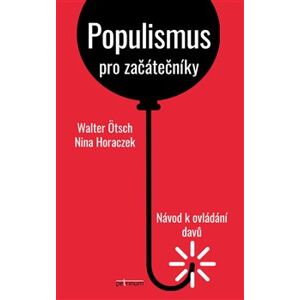 Populismus pro začátečníky: Návod k ovládání davů - Walter Ötsch, Nina Horaczek
