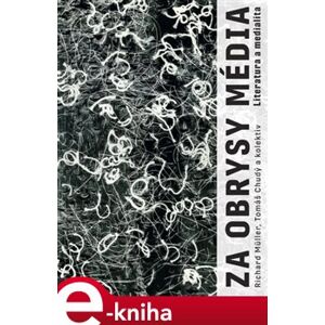 Za obrysy média. Literatura a medialita - kol., Richard Müller, Tomáš Chudý e-kniha