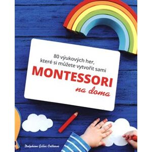 Montessori na doma. 80 výukových her, které si můžete vytvořit sami - Gilles Delphine Cotteová