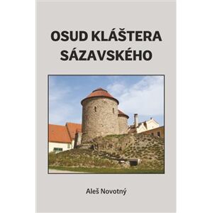 Osud kláštera sázavského - Aleš Novotný