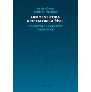 Hermeneutika a metaforika čísel - Petr Kůrka, Bedřich Velický