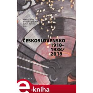 Československo 1918–1938/2018 - Bohumil Jiroušek, Petr A. Bílek, Lukáš Novotný e-kniha