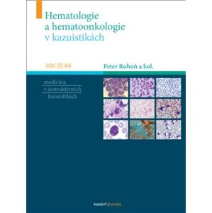 Hematologie a hemootonkologie v kazuistikách - kol., Peter Rohoň