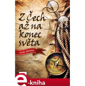 Z Čech až na konec světa - Alois Jirásek e-kniha