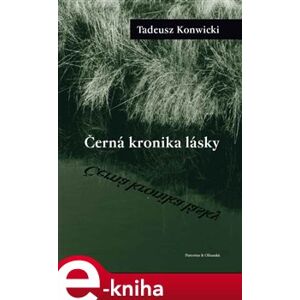 Černá kronika lásky - Tadeusz Konwicki e-kniha