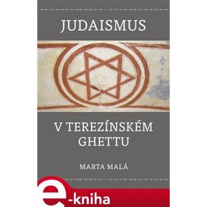 Judaismus v terezínském ghettu - Marta Malá e-kniha
