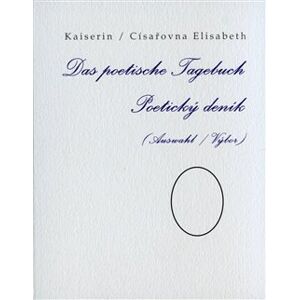 Das poetische Tagebuch / Poetický deník (Auswahl / Výbor) - Elisabeth Kaiserin