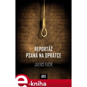 Reportáž psaná na oprátce - Julius Fučík e-kniha