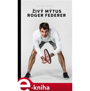 Živý mýtus Roger Federer - Milan Hanuš e-kniha
