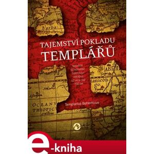 Tajemství pokladu templářů. Největší středověké tajemství odolává už více než 700 let... - Templarius Bohemicus e-kniha