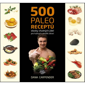 500 paleo receptů: stovky chutných jídel pro hubnutí a skvělé zdraví - Dana Carpender [kniha]