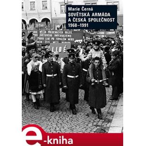 Sovětská armáda a Česká společnost 1968-1991 - Marie Černá e-kniha