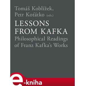 Lessons from Kafka. Philosophical Readings of Franz Kafka´s Works e-kniha