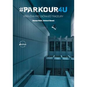 #PARKOUR4U. Příručka pro začínající traceury - Roman Pešír, Richard Beneš