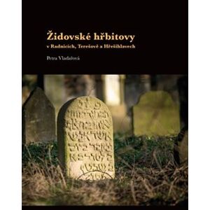 Židovské hřbitovy v Radnicích, Terešově a Hřešihlavech - Petra Vladařová